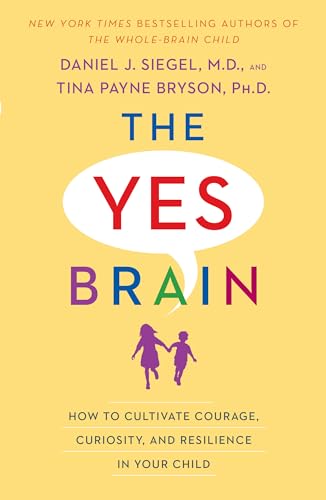 Book Cover The Yes Brain: How to Cultivate Courage, Curiosity, and Resilience in Your Child