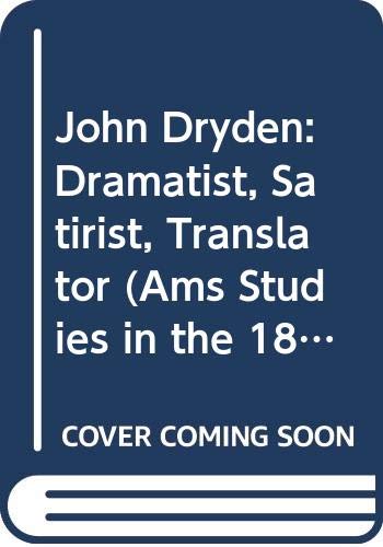 John Dryden: Dramatist, Satirist, Translator (Ams Studies in the 18th Century : No. 3)