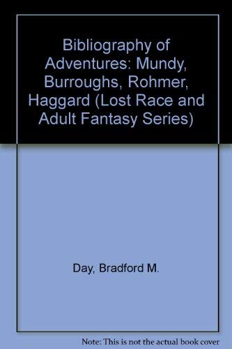 Bibliography of Adventures: Mundy, Burroughs, Rohmer, Haggard (Lost Race and Adult Fantasy Series)