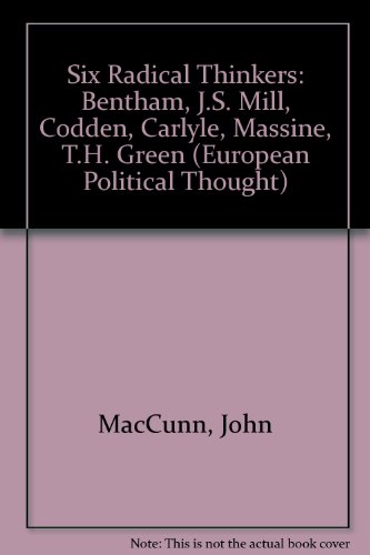 Six Radical Thinkers: Bentham, J.S. Mill, Codden, Carlyle, Massine, T.H. Green (European Political Thought)