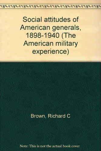 Social attitudes of American generals, 1898-1940 (The American military experience)