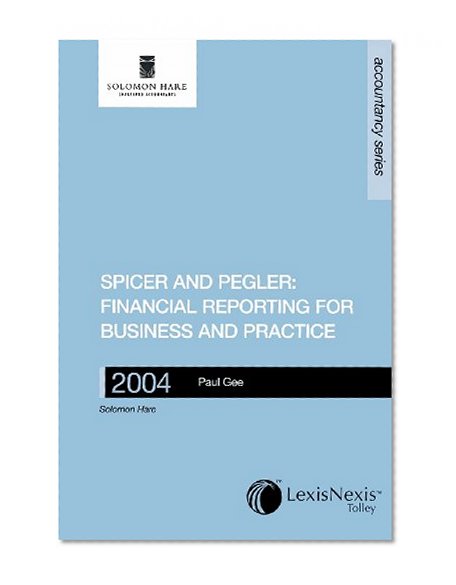Financial Reporting for Business and Practice 2004, Twenty Seventh Edition: Spicer and Pegler's Book-keeping and Accounts