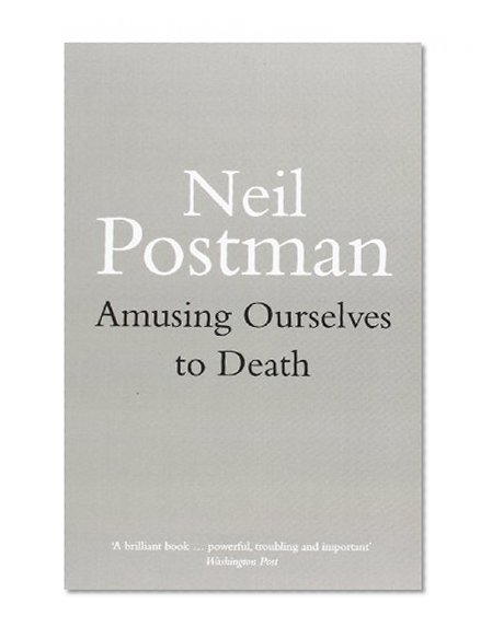 Amusing Ourselves to Death