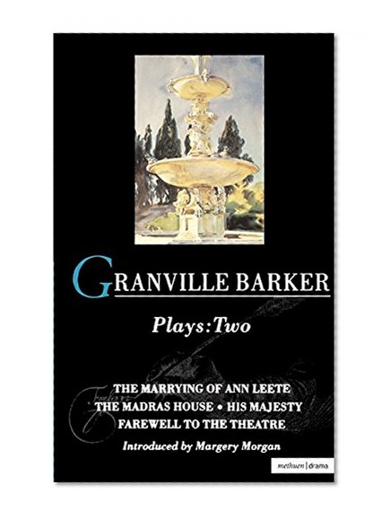 Granville Barker Plays: 2: The Marrying of Ann Leete; Madras House; His Majesty; Farewell to the Theatre (World Classics)