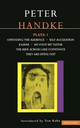 Handke Plays: 1: Offending the Audience, Self-Accusation, Kaspar, My Foot My Tutor, The Ride Across Lake Constance, and They Are Dying Out (Contemporary Dramatists Series)