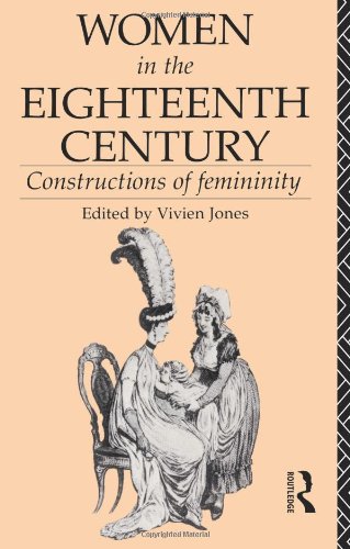 Women in the Eighteenth Century: Constructions of Femininity (World and Word)