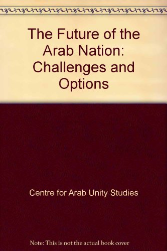 The Future of the Arab Nation: Challenges and Options