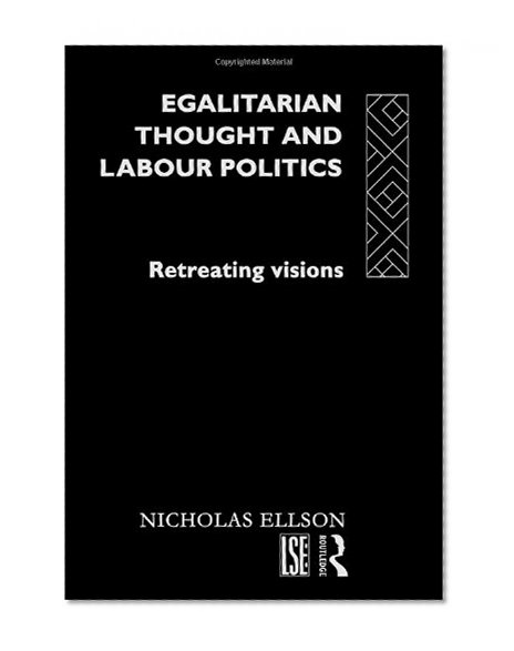 Egalitarian Thought and Labour Politics: Retreating Visions