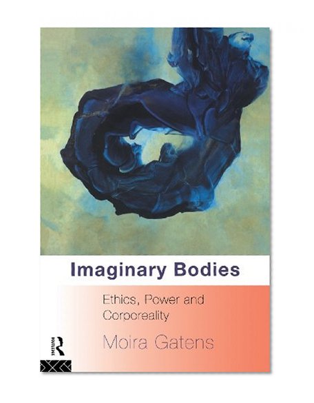 Imaginary Bodies: Ethics, Power and Corporeality
