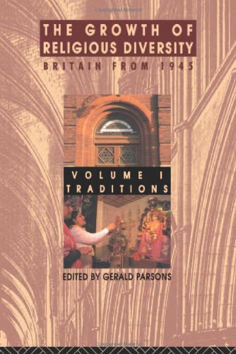 The Growth of Religious Diversity - Vol 1: Britain from 1945      Volume 1: Traditions