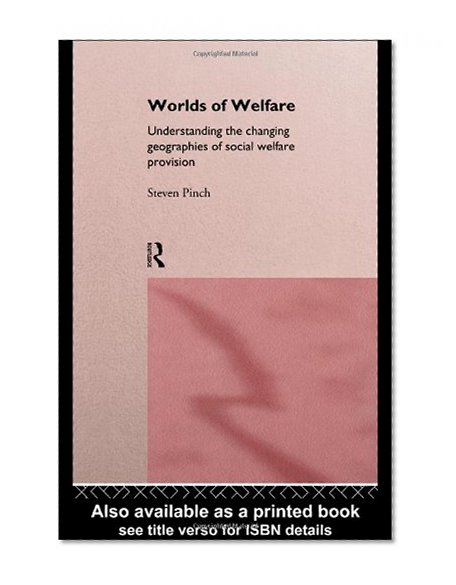 Worlds of Welfare: Understanding the Changing Geographies for Social Welfare Provision
