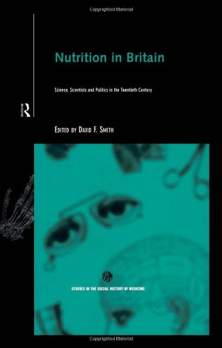 Nutrition in Britain: Science, Scientists and Politics in the Twentieth Century (Routledge Studies in the Social History of Medicine)