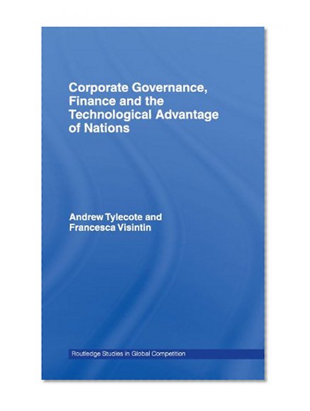 Corporate Governance, Finance and the Technological Advantage of Nations (Routledge Studies in Global Competition)