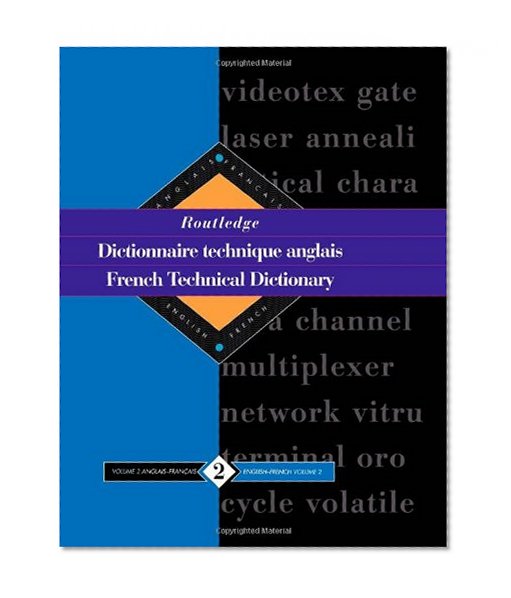 Routledge French Technical Dictionary Dictionnaire technique anglais: Volume 2 English-French/anglais-francais (Routledge Reference)
