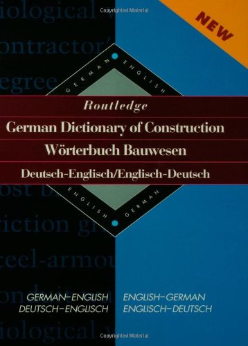 Routledge German Dictionary of Construction Worterbuch Bauwesen: German-English/English-German (Routledge Bilingual Specialist Dictionaries)