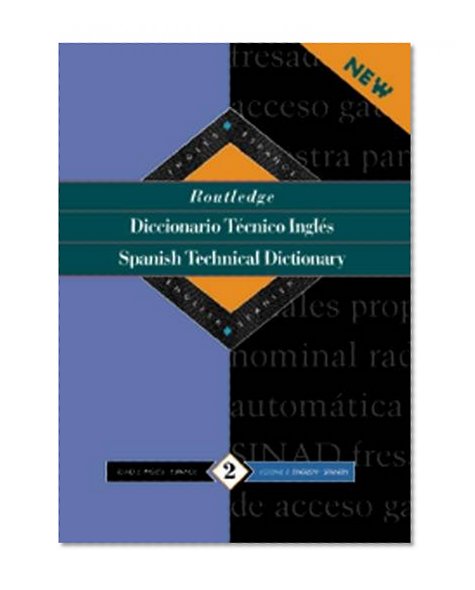 Routledge Spanish Technical Dictionary / Diccionario TÃ©cnico InglÃ©s, Vol. 1: Spanish-English / EspaÃ±ol-InglÃ©s