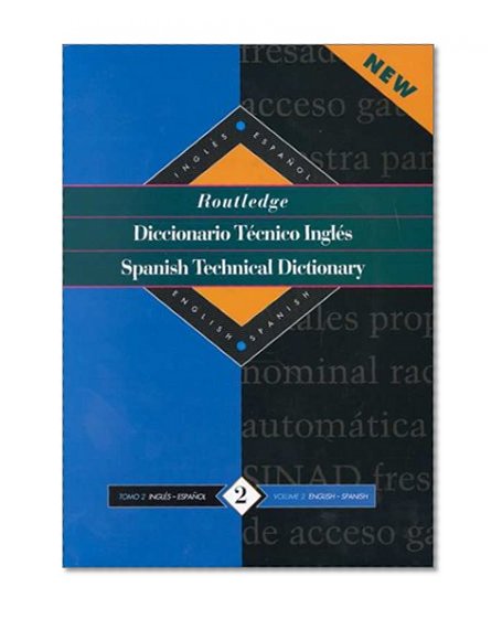 Routledge Spanish Technical Dictionary Diccionario tecnico inges: Volume 2: English-Spanish/ingles-Espanol (Routledge Bilingual Specialist Dictionaries) (Volume 1)