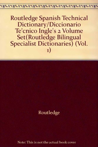 Routledge Spanish Technical Dictionary/Diccionario Te'cnico Ingle's 2 Volume Set(Routledge Bilingual Specialist Dictionaries) (Vol. 1)