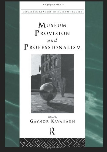 Museum Provision and Professionalism (Leicester Readers in Museum Studies)