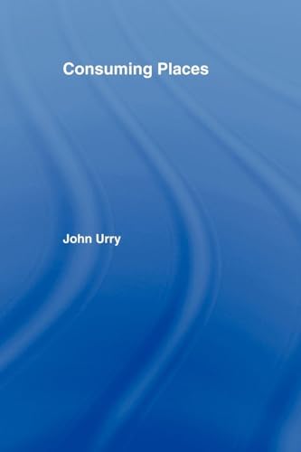 Consuming Places (International Library of Sociology)