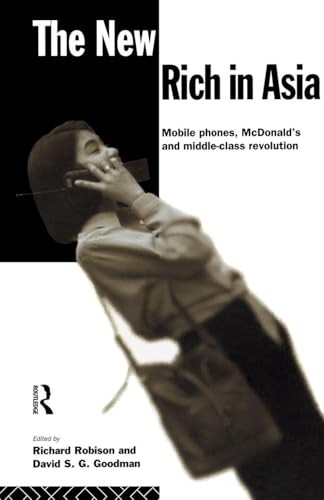 The New Rich in Asia: Mobile Phones, McDonald's and Middle Class Revolution (New Rich in Asia Series)