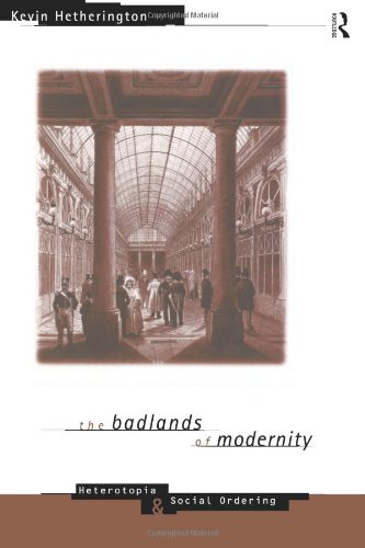 The Badlands of Modernity: Heterotopia and Social Ordering (International Library of Sociology)