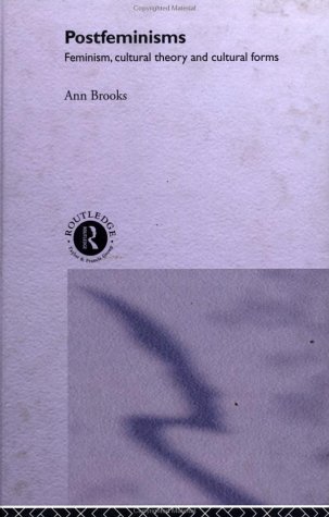 Postfeminisms: Feminism, Cultural Theory and Cultural Forms