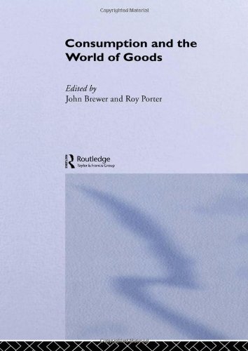 Consumption and the World of Goods (Consumption & Culture in 17th & 18th Centuries)