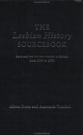 The Lesbian History Sourcebook: Love and Sex Between Women in Britain from 1780-1970