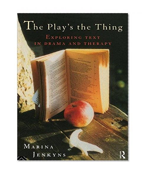 The Play's the Thing: Exploring Text in Drama and Therapy
