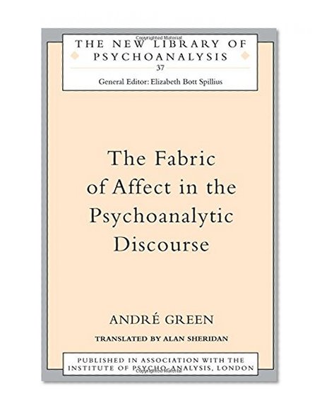 The Fabric of Affect in the Psychoanalytic Discourse (The New Library of Psychoanalysis)
