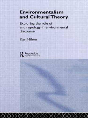 Environmentalism and Cultural Theory: Exploring the Role of Anthropology in Environmental Discourse (Environment and Society)