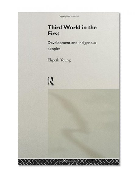 Third World in the First: Development and Indigenous Peoples