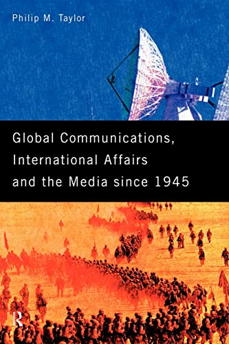 Global Communications, International Affairs and the Media Since 1945 (The New International History)