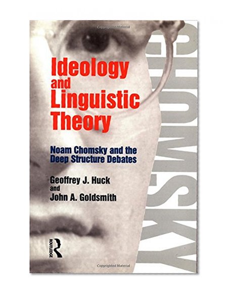 Ideology and Linguistic Theory: Noam Chomsky and the Deep Structure Debates (History of Linguistic Thought)