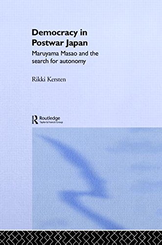 Democracy in Post-War Japan: Maruyama Masao and the Search for Autonomy (Nissan Institute/Routledge Japanese Studies)