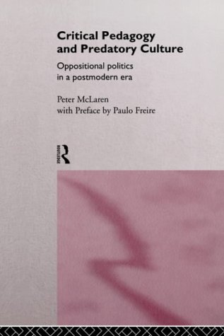 Critical Pedagogy and Predatory Culture: Oppositional Politics in a Postmodern Era
