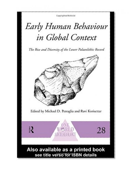 Early Human Behaviour in Global Context: The Rise and Diversity of the Lower Palaeolithic Record (One World Archaeology)