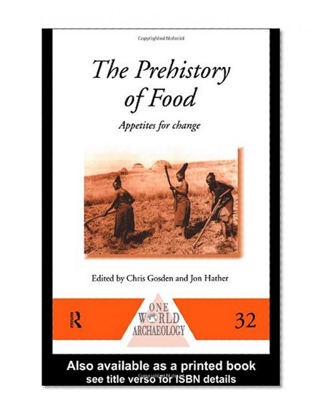 The Prehistory of Food: Appetites for Change (One World Archaeology)