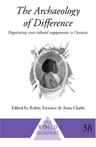 The Archaeology of Difference: Negotiating Cross-Cultural Engagements in Oceania (One World Archaeology)