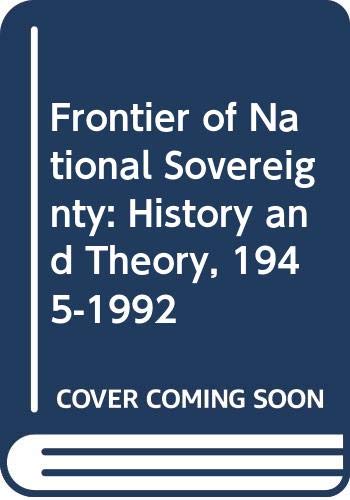 The Frontier of National Sovereignty: History and Theory, 1945-1992