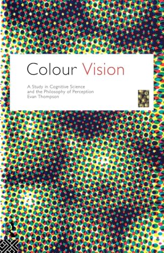 Colour Vision: A Study in Cognitive Science and Philosophy of Science (Philosophical Issues in Science)
