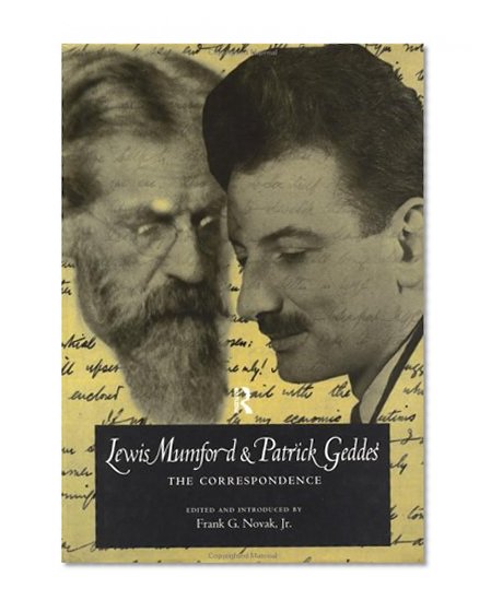 Lewis Mumford and Patrick Geddes: The Correspondence