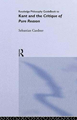 Routledge Philosophy GuideBook to Kant and the Critique of Pure Reason (Routledge Philosophy GuideBooks)