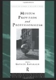 Museum Provision and Professionalism (Leicester Readers in Museum Studies)
