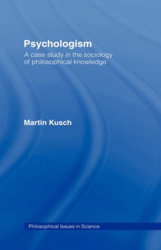 Psychologism: The Sociology of Philosophical Knowledge (Philosophical Issues in Science)