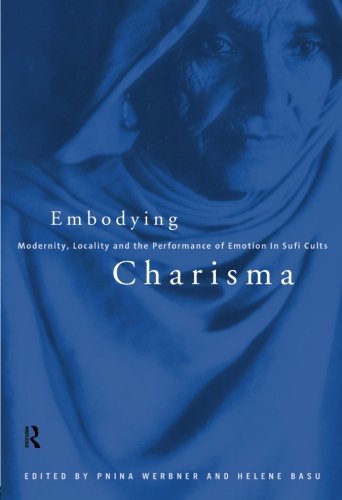 Embodying Charisma: Modernity, Locality and the Performance of Emotion in Sufi Cults