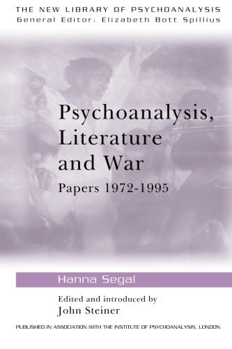 Psychoanalysis, Literature and War: Papers 1972-1995 (The New Library of Psychoanalysis)