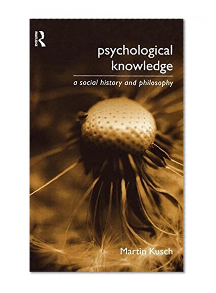Psychological Knowledge: A Social History and Philosophy (Philosophical Issues in Science)