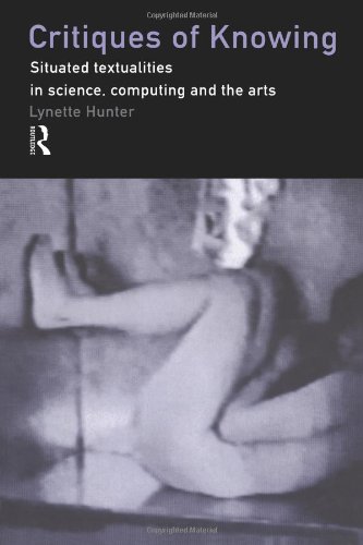 Critiques of Knowing: Situated Textualities in Science, Computing and The Arts